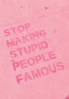 Stop Making Stupid People Famous