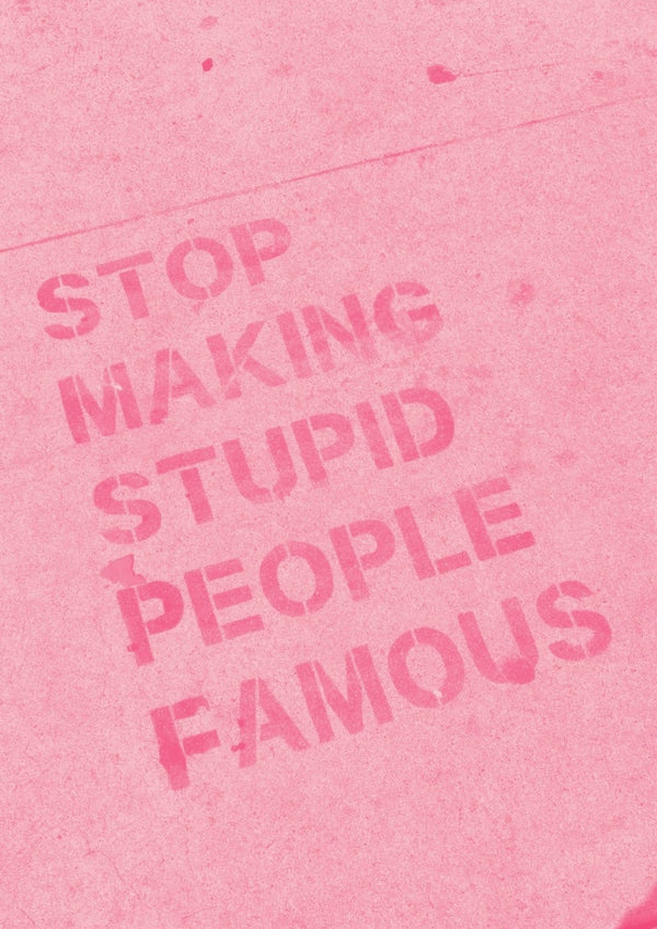 Stop Making Stupid People Famous